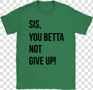 Sis  You Betta Not Give Up Data Image Id   Product Red  HD Png Download