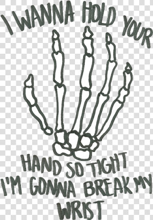 Wanna Hold Your Hand So Tight I M Gonna Break My Wrist  HD Png Download