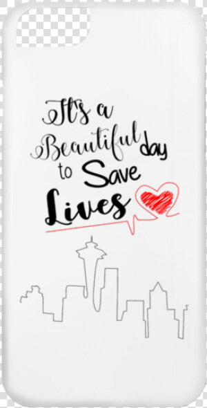 It S A Beautiful Day To Save Lives Cases   It  39 s Beautiful Day To Save Lives  HD Png Download