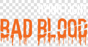 Dying Light Is Getting A New Standalone Expansion Next   Dying Light Bad Blood Logo Png  Transparent Png