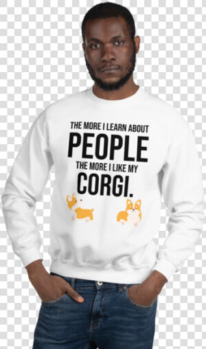 The More I Like My Corgi Men S Sweatshirt White S   People Use To Describe Fun  HD Png Download