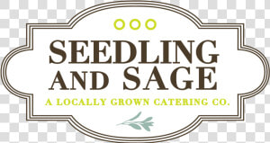 Seedling And Sage Catering   Label  HD Png Download