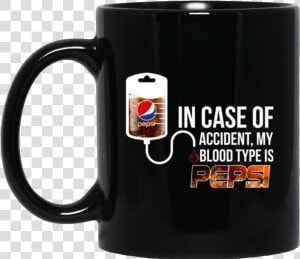 Image In Case Of Accident My Blood Type Is Pepsi T   Coffee And Contemplation Coffee Mug  HD Png Download