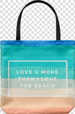 Love You More Than I Love The Beach   Tote Bag  HD Png Download