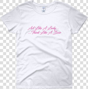 Image Of Act Like A Lady Think Like A Boss White   Montessori T Shirt  HD Png Download