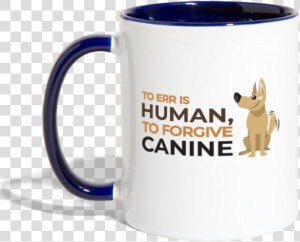 To Err Is Human  Forgive Canine  Contrast Coffee Mugs    Coffee Cup  HD Png Download