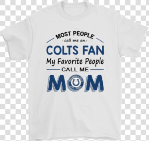 Most People Call Me Indianapolis Colts Fan Football   T Shirt Haut De France  HD Png Download