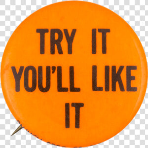 Try It You Ll Like It Orange Social Lubricators Button   Circle  HD Png Download