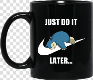 Transparent Coffee Mug Clipart Black And White   Just Do It Later Snorlax  HD Png Download