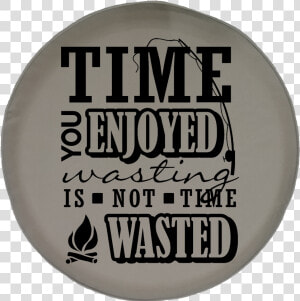 Jeep Wrangler Tire Cover With Time You Enjoyed Is Not  HD Png Download