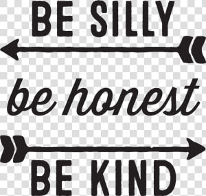 Be Silly Be Honest Be Kind   Silly Quotes For Kids  HD Png Download