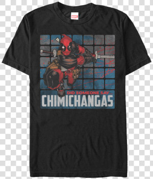 Did Someone Say Chimichangas Deadpool T shirt   Deadpool  HD Png Download