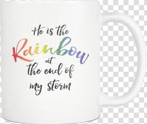 He Is The Rainbow At The End Of My Storm 11oz Lgbtq   Coffee Cup  HD Png Download