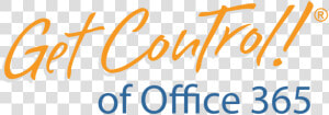 Get Control Of Office 365® Webinar   Get Control  HD Png Download