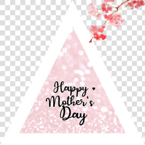 Happy Mothers Day To All Moms   Triangle  HD Png Download