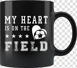 My Heart Is On The Field 11oz Black Mug   My Husband Is Always Right  HD Png Download