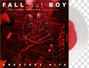 Fall Out Boy Believers Never Die Volume 2  HD Png Download