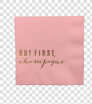 But First  Champagne Pink Party Napkins   Construction Paper  HD Png Download