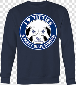 I Love Titties And I Love Pabst Blue Ribbon T shirt   Long sleeved T shirt  HD Png Download