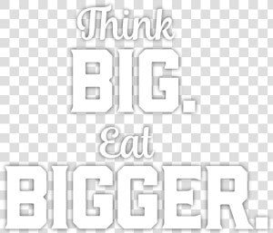 Think Big Eat Big  HD Png Download