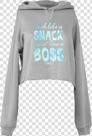 Dtg Cropped Hoodie Look Like A Snack Squat Like A Boss   Hoodie  HD Png Download