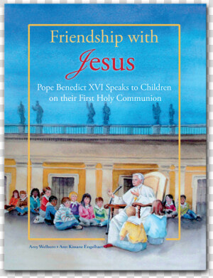 Friendship With Jesus  Pope Benedict Xvi Talks To Children  HD Png Download