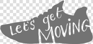 Lets Get Moving  HD Png Download