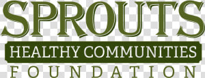 Sprouts Healthy Communities Foundation  HD Png Download