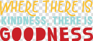 Where There Is Kindness Svg Cut File   Poster  HD Png Download