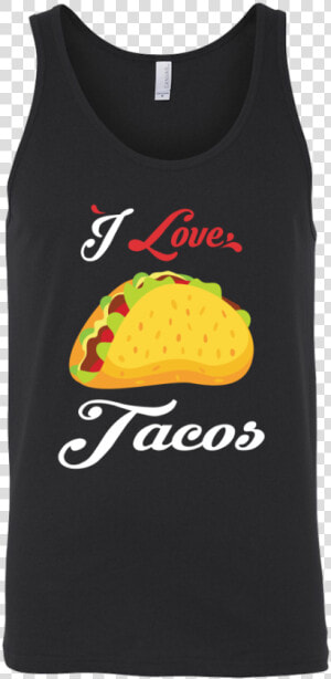 Taco Mexican I Love Tacos Unisex Tank Top Funny T Shirt   T shirt  HD Png Download