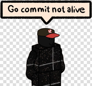  selozar  meme  roblox  gocommitdie  go  commit  die   Go Commit Not Alive Meme Roblox  HD Png Download