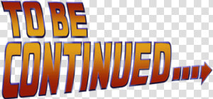 To Be Continued Png   Continued Back To The Future Png  Transparent Png