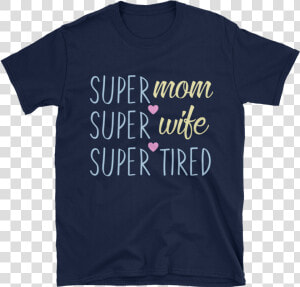 Image Of Super Mom  Super Wife  Super Tired   Life Aquatic T Shirt  HD Png Download