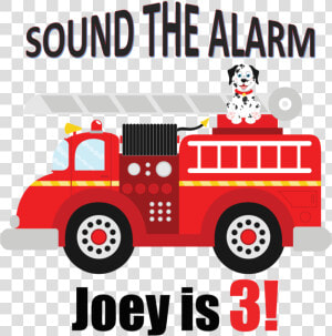 Firetruck Birthday Shirt Sound The Alarm  HD Png Download