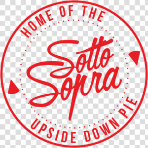 Home Of The Upside Down Pie   Sotto Sopra Pizza  HD Png Download