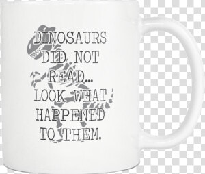 Dinosaurs Did Not Read 11oz Mug V3 Rev  Gifted Reading    Beer Stein  HD Png Download