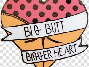 Snapchat Filters Clipart Love   Big Butt Bigger Heart Pin  HD Png Download