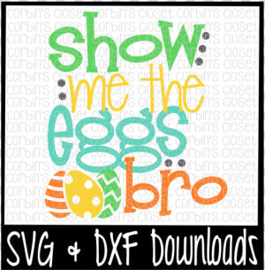 Free Easter Svg   Show Me The Eggs Bro Cut File Crafter   Illustration  HD Png Download