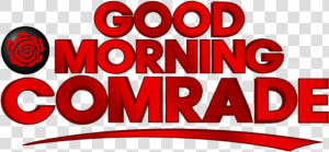 Good Morning Comrade  HD Png Download