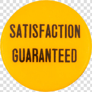 Satisfaction Guaranteed Social Lubricator Button Museum   Signs  HD Png Download