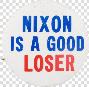 Nixon Is A Good Loser Political Button Museum   Circle  HD Png Download