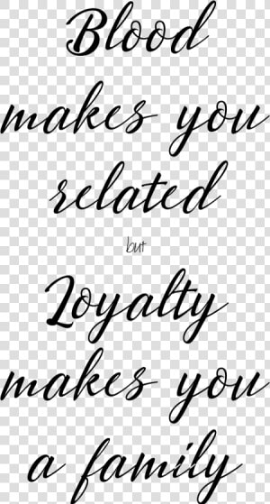 Blood Makes You Related But Loyalty Makes You Family   Handwriting  HD Png Download