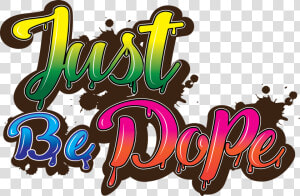 Just Be Dope  Transparent Png   Png Download   Dope Png  Png Download