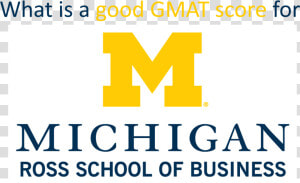 What Is A Good Gmat Score For Michigan Ross   Michigan Ross School Of Business  HD Png Download