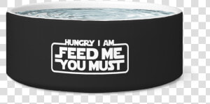 Hungry I Am Dog Bowl   Cylinder  HD Png Download