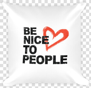 Josh Evans Be Nice To People White Pillow   Cushion  HD Png Download