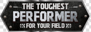 The Toughest Performer For Your Field  HD Png Download