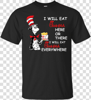 Seuss I Will Eat Chick Fil A Here Or There Shirt  Hoodie   T shirt  HD Png Download