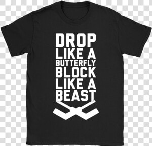 Drop Like A Butterfly Block Like A Beast Hockey Shirts   Active Shirt  HD Png Download