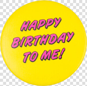 Happy Birthday To Me Social Lubricators Button Museum   Happy Birthday To Me Png Text  Transparent Png